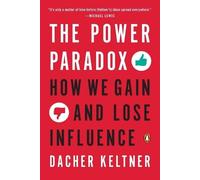 The Power Paradox: How We Gain and Lose Influence