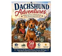 Dachshund Adventures: A Cozy and Relaxing Coloring Book Featuring Adorable Dachshunds in Cute Everyday Adventures for Teens, Adults, Dog Lovers, and Stress Relief