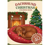 Dachshund Christmas Coloring Book: 40 Funny Dachshund Illustrations: A Bold and Easy Christmas Coloring Book for Adults , Featuring Hilarious Holiday Dog Moments.