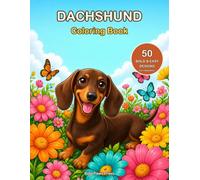 Dachshund Coloring Book: 50 Bold and Easy Large Print Designs for Adults, Seniors and Beginners - Cute Wiener Dogs, Cozy Scenes and Holidays for Relaxation and Stress Relief