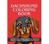 Dachshund Coloring Book: SIMPLE COLORING DRAWING WITH 25 SHORT AND FUN DACHSHUND FACTS | FOR KIDS