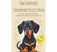 DACHSHUND CROSSWORD PUZZLE BOOK: 60 Fun & Challenging Crossword Puzzles for Dachshund Lovers, Dog Owners, and Puzzle Fans. 6x9 inches, 120 pages. Gift for vacations, holidays and relaxation.