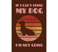 Dachshund Journal - If I Can’t Bring My Dog I’m Not Going