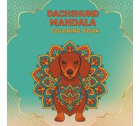 Dachshund Mandala Coloring Book: Relaxing/Stress Relief/Dog Mandala Designs/ Dachshund Lovers