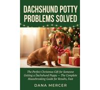Dachshund Potty Problems Solved: The Perfect Christmas Gift for Someone Getting a Dachshund Puppy - The Complete Housebreaking Guide for Results, Fast