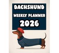 Dachshund Weekly Planner 2026: Yearly Dog Calendar Dated Journal for Writing and Tasks