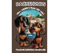 Dachshunds: Milo & Cherry’s Road Trip Tails: A Pawsome European Adventure