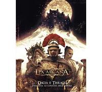 Dacia e Thracia. Tempesta ai confini dell’Impero. Lex Arcana