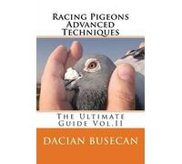 Dacian Busecan Racing Pigeons Advanced Techniques (Tascabile)