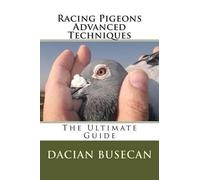 Dacian Busecan Racing Pigeons Advanced Techniques (Tascabile)