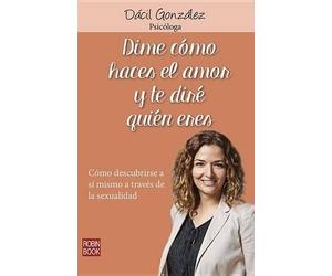 Dácil González Dime Cómo Haces El Amor Y Te Diré Quien Eres (Tascabile)