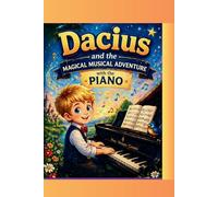 Dacius and the Magical Musical Adventure with the Piano: Music Notebook for Kids - Draw, Practice and Create Your Own Songs