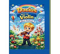 Dacius With The Violin: A Fun Music Notebook for Kids | Practice, Draw and Create