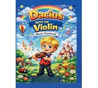 Dacius With The Violin: A Fun Music Notebook for Kids | Practice, Draw and Create