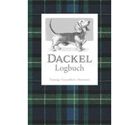Dackel Logbuch: Das große Journal für Dackel & Teckel - Training, Gesundheit & Erinnerungen | Mit Gewichtskontrolle, Rücken-Ampel & Daily Log