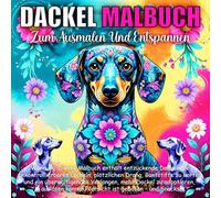 Dackel Malbuch : Dackel Geschenke Frau Und Männer: Stressabbau & Entspannung: Malbuch für Erwachsene mit Mandalas, Blumen und Tieren, das perfekte Geburtstagsgeschenk für Frauen und Hundeliebhaber
