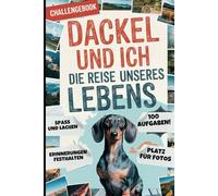Dackel und ich - die Reise unseres Lebens: 100 gemeinsame Challenges und Fotoseiten für unvergessliche Erlebnisse
