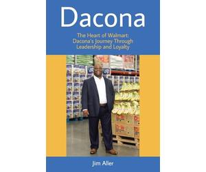 Dacona: The Heart of Walmart: Dacona's Journey Through Leadership and Loyalty