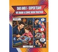 DAD AND I - SUPER TEAM! WE DRAW A COMIC BOOK TOGETHER: A notebook with pages with comic windows for creating your own comic book story by a father and ... a Father's Day gift, a Children's Day gift