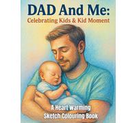 Dad and Me: Celebrating Kids & Kid Moment: A Heart Warming Sketch Colouring Book