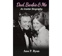 Dad, Barbie & Me: An Insider Biography