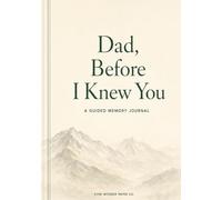 Dad, Before I Knew You: A guided memory journal
