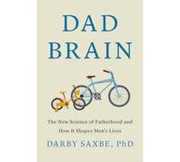 Dad Brain: The New Science of Becoming a Great Father