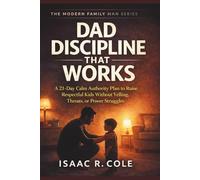 DAD DISCIPLINE THAT WORKS: A 21-Day Calm Authority Plan to Raise Respectful Kids Without Yelling, Threats, or Power Struggles