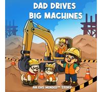 Dad Drives Big Machines: An EHS Minded™ Story