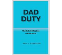 Dad Duty: The Art of Effective Fatherhood