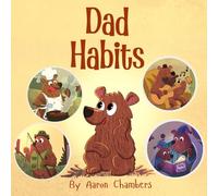 Dad Habits: A Funny and Heartwarming Rhyming Picture Book About Dads, Family, and All Their Lovable Habits