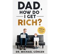 Dad, how do I get rich?: The first financial book for Kids and their parents