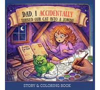 Dad, I Accidentally Turned Our Cat Into a Zombie: A Magical Coloring Book Adventure for Kids