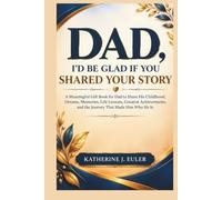 DAD, I’D BE GLAD IF YOU SHARED YOUR STORY: A Meaningful Gift Book for Dad to Share His Childhood, Dreams, Memories, Life Lessons, Greatest Achievements, and the Journey That Made Him Who He Is