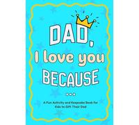 Dad, I Love You Because ...: Funny and Heartfelt Activity Journal from Kids to Dad - Perfect Father’s Day or Birthday Gift
