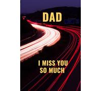 DAD I MISS YOU SO MUCH: Notebook - lined white paper - Size 6"x9" (15.24 x 22.86 cm) -100 Pages