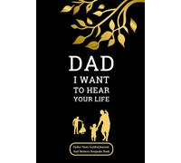 Dad I Want To Hear Your Life: Father Story Guided Journal And Memory Keepsake Book