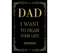 Dad I Want To Hear Your Life: Father Story Guided Journal and Memory Keepsake Book With Prompts To Share Memories, Love and Legacy For Family