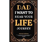 Dad I Want to Hear Your Life Journey: A Thoughtful Guided Prompt Journal to Discover Dad’s Life lessons, Cherished Memories, and Enduring Legacy.
