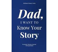 Dad, I Want To Know Your Story - Keepsake Memory Journal with Questions: A beautiful keepsake that allows you to preserve memories, family stories, and life wisdom for generations to come