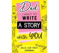 Dad, I Want to Write a Story with You: A Father Daughter Journal Pass Back and Forth - For Bonding & Creative Writing: One Sentence at a Time