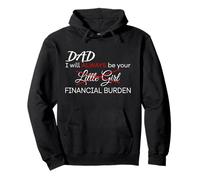 Dad, I Will Always Be Your Financial Burden Funny Felpa con Cappuccio