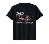 Dad, I Will Always Be Your Financial Burden Funny Maglietta