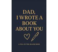 Dad, I Wrote a Book About You: A Fill-in-the-Blank Gift to Tell Him How Much He Means to You