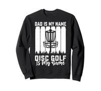 Dad Is My Name Disc Golf Is My Game - Funny Father's Day Felpa