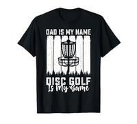 Dad Is My Name Disc Golf Is My Game - Funny Father's Day Maglietta