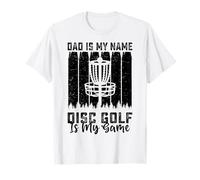 Dad Is My Name Disc Golf Is My Game - Funny Father's Day Maglietta