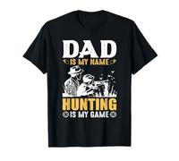 Dad Is My Name Hungting Is My Game Hunter Life Maglietta