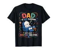 Dad is Not Sleeping He's Just Resting His Eyes Funny Fathers Maglietta