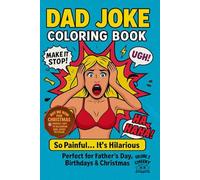DAD JOKE: COLORING BOOK, VOLUME 2, 75 HILARIOUS JOKES EACH WITH A CLEVERLY ILLUSTRATED IMAGE TO LIFT THE JOKE TO THE NEXT LEVEL. GREAT GIFT FOR DAD OR ANYONE WHO LOVES A GOOD LAUGH OR CRINGE. RELAX AND UNWIND WITH COLORING WITH A GIGGLE.